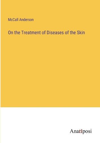 Cover image for On the Treatment of Diseases of the Skin