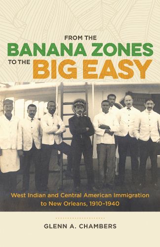 Cover image for From the Banana Zones to the Big Easy: West Indian and Central American Immigration to New Orleans, 1910-1940
