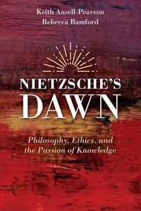 Cover image for Nietzsche's Dawn - Philosophy, Ethics, and the Passion of Knowledge