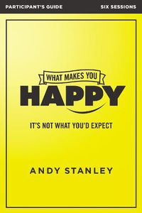 Cover image for What Makes You Happy Bible Study Participant's Guide: It's Not What You'd Expect