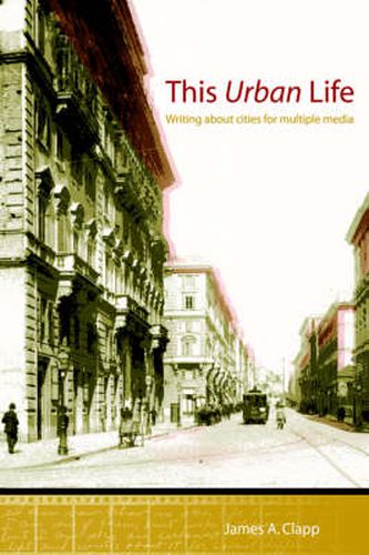 Cover image for This Urban Life: Writing About Cities for Multiple Media