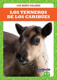 Cover image for Los Terneros de Los Caribues (Caribou Calves)