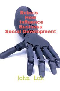 Cover image for Robots How Influence Business Social Development