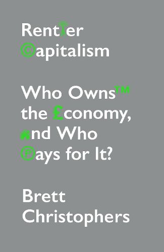 Cover image for Rentier Capitalism: Who Owns the Economy, and Who Pays for It?