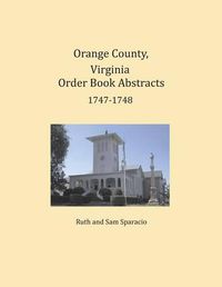 Cover image for Orange County, Virginia Order Book Abstracts 1747-1748