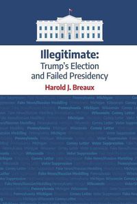 Cover image for Illegitimate: : Trump's Election and Failed Presidency