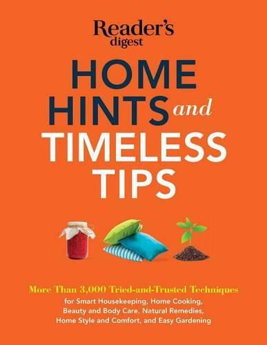 Cover image for Home Hints and Timeless Tips: More Than 3,000 Tried-And-Trusted Techniques for Smart Housekeeping, Home Cooking, Beauty and Body Care, Natural Remedies, Home Style and Comfort, and Easy Gardening