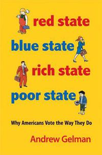 Cover image for Red State, Blue State, Rich State, Poor State: Why Americans Vote the Way They Do