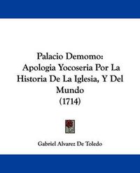 Cover image for Palacio Demomo: Apologia Yocoseria Por La Historia De La Iglesia, Y Del Mundo (1714)