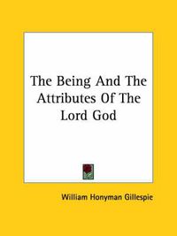 Cover image for The Being and the Attributes of the Lord God