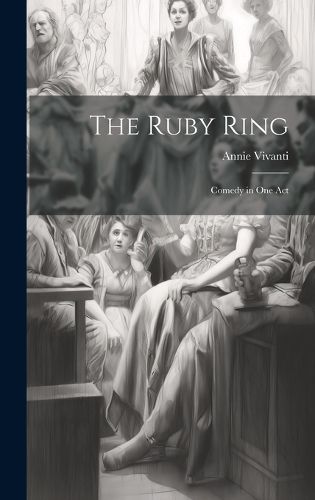 Cover image for The Ruby Ring; Comedy in one Act