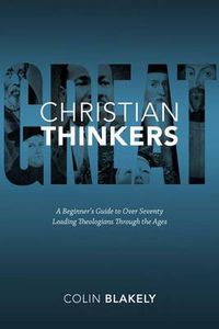 Cover image for Great Christian Thinkers: a Beginner's Guide to Over 70 Leading Theologians Through the Ages