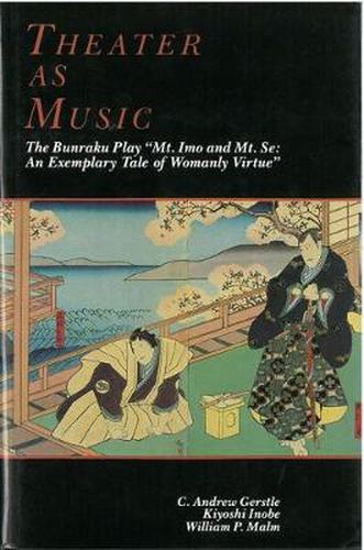 Cover image for Theater as Music: The Bunraku Play  Mt. Imo and Mt. Se: An Exemplary Tale of Womanly Virtue