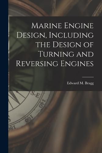 Cover image for Marine Engine Design, Including the Design of Turning and Reversing Engines