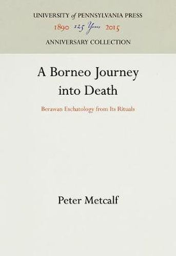 Cover image for A Borneo Journey into Death: Berawan Eschatology from Its Rituals