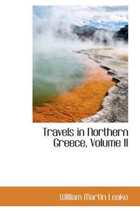 Cover image for Travels in Northern Greece, Volume II