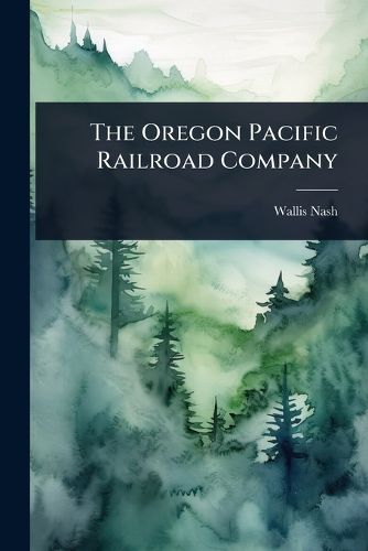 Cover image for The Oregon Pacific Railroad Company
