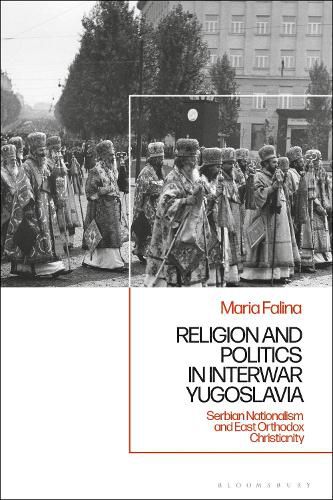 Cover image for Religion and Politics in Interwar Yugoslavia: Serbian Nationalism and East Orthodox Christianity