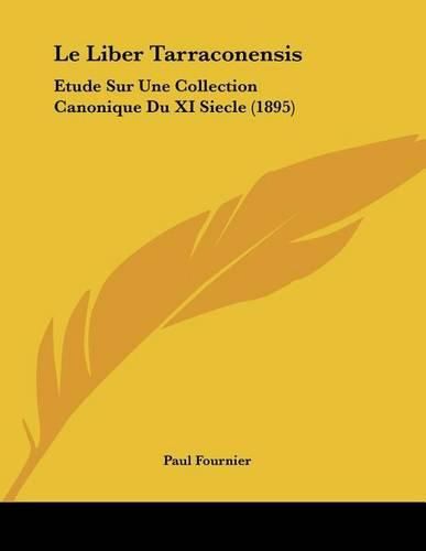 Le Liber Tarraconensis: Etude Sur Une Collection Canonique Du XI Siecle (1895)