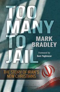 Cover image for Too Many to Jail: The story of Iran's new Christians