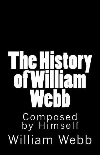 Cover image for The History of William Webb: Composed by Himself