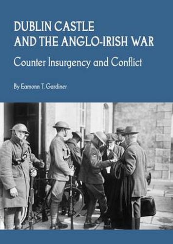 Cover image for Dublin Castle and the Anglo-Irish War: Counter Insurgency and Conflict