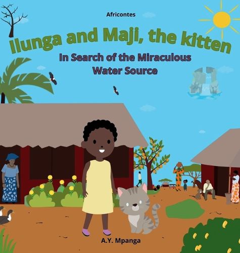Cover image for Ilunga and Maji, the kitten In Search of the Miraculous Water Source