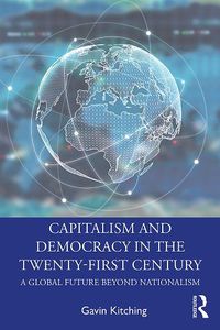 Cover image for Capitalism and Democracy in the Twenty-First Century: A Global Future Beyond Nationalism