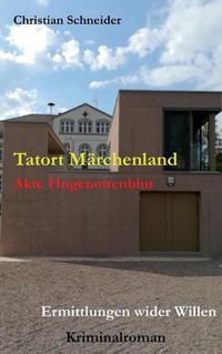 Cover image for Tatort Marchenland: Akte Hugenottenblut - Ermittlungen wider Willen