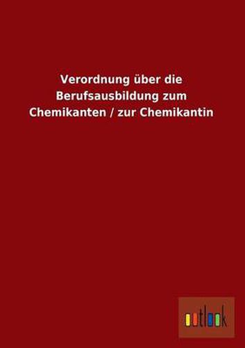Cover image for Verordnung Uber Die Berufsausbildung Zum Chemikanten / Zur Chemikantin