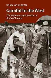 Cover image for Gandhi in the West: The Mahatma and the Rise of Radical Protest