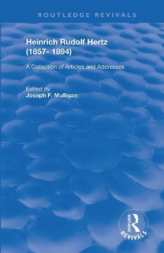 Heinrich Rudolf Hertz (1857-1894): A Collection of Articles and Addresses