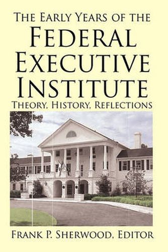 Cover image for The Early Years of the Federal Executive Institute: Theory, History, Reflections