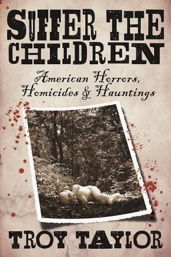 Cover image for Suffer the Children: American Horrors, Homicides and Hauntings