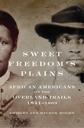 Cover image for Sweet Freedom's Plains: African Americans on the Overland Trails, 1841-1869