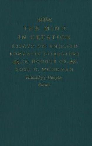 Cover image for The Mind in Creation: Essays on English Romantic Literature in Honour of Ross G. Woodman