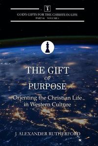 Cover image for The Gift of Purpose: Orienting the Christian Life in Western Culture