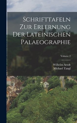 Cover image for Schrifttafeln Zur Erlernung Der Lateinischen Palaeographie; Volume 2