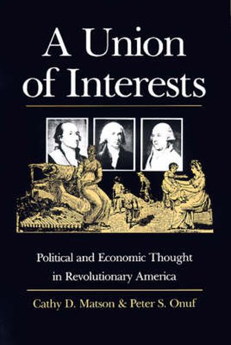 Cover image for A Union of Interests: Political and Economic Thought in Revolutionary America