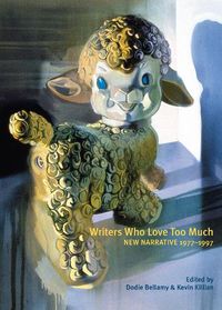 Cover image for Writers Who Love Too Much: New Narrative Writing 1977-1997