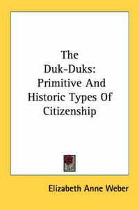 Cover image for The Duk-Duks: Primitive and Historic Types of Citizenship