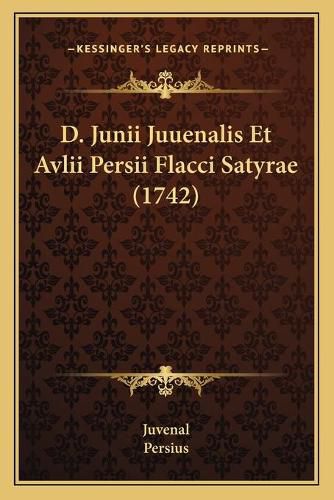 D. Junii Juuenalis Et Avlii Persii Flacci Satyrae (1742)