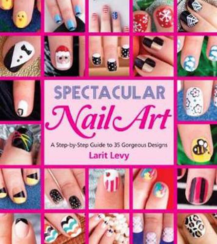 Cover image for Spectacular Nail Art: A Step-by-Step Guide to 35 Gorgeous Designs