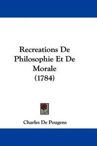 Cover image for Recreations De Philosophie Et De Morale (1784)