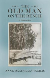 Cover image for The Old Man on the Bench: A Beautiful Day