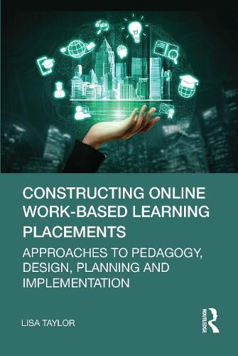 Constructing Online Work-Based Learning Placements: Approaches to Pedagogy, Design, Planning, and Implementation