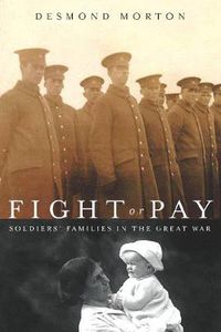 Cover image for Fight or Pay: Soldiers' Families in the Great War