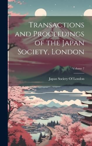 Cover image for Transactions and Proceedings of the Japan Society, London; Volume 7