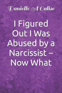 Cover image for I Figured Out I Was Abused by a Narcissist - Now What