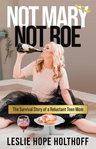 Cover image for Not Mary Not Roe: The Survival Story of a Reluctant Teen Mom